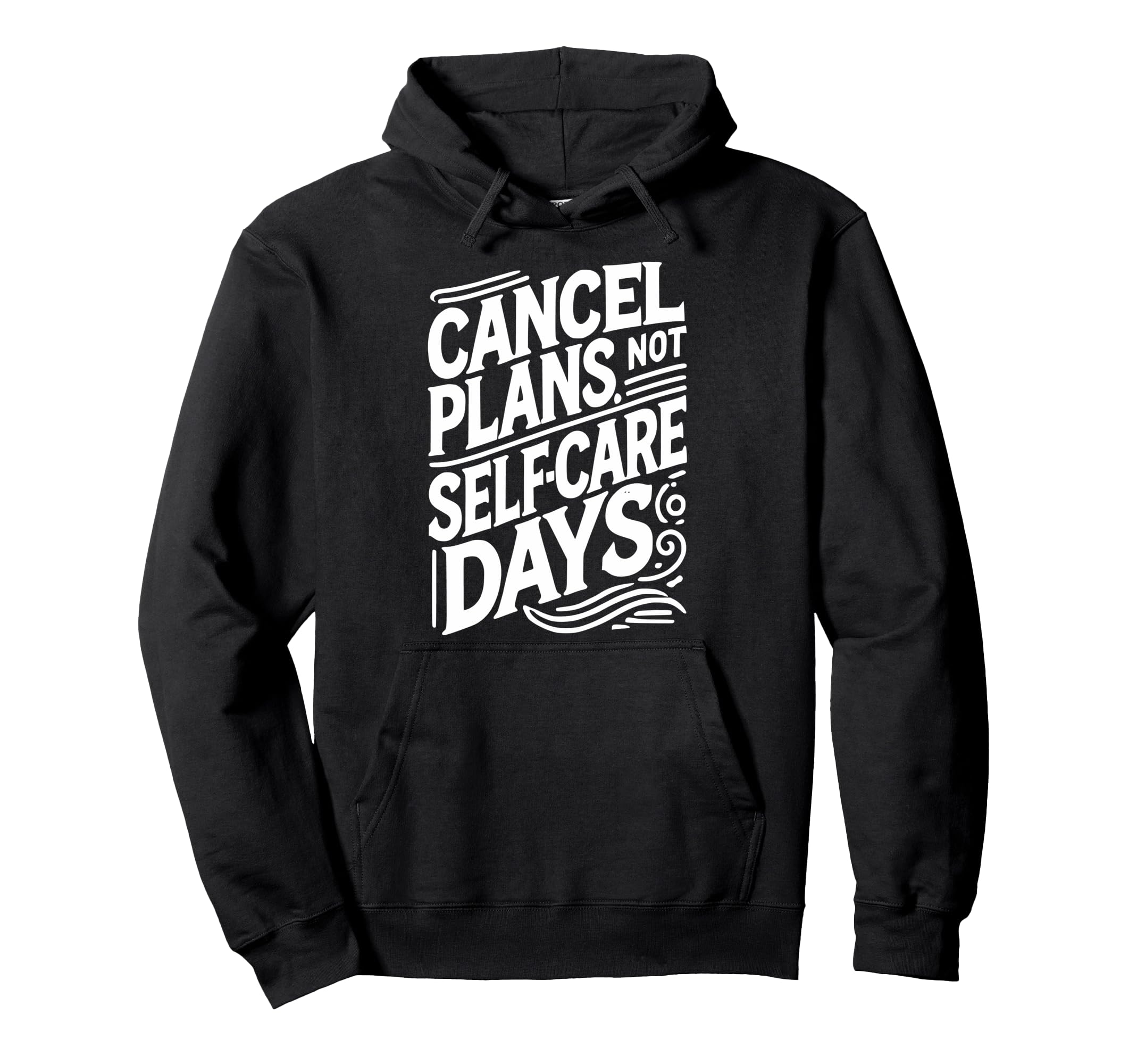 Cancel Plans Not Self Care Days Hoodie - Graphic Print for Adults - T-Shirt, Sweatshirt, Hoodie
