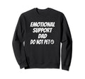 Emotional Support Dad Caring Dad Sweatshirt - Fun Novelty Design Men Women - T-Shirt, Sweatshirt, Hoodie