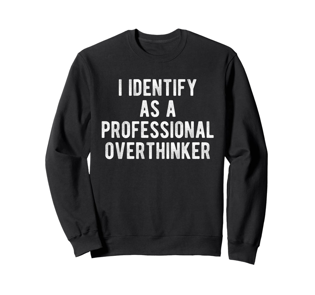 I Identify As Professional Sweatshirt - Casual Everyday Wear Men Women - T-Shirt, Sweatshirt, Hoodie