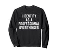 I Identify As Professional Sweatshirt - Casual Everyday Wear Men Women - T-Shirt, Sweatshirt, Hoodie