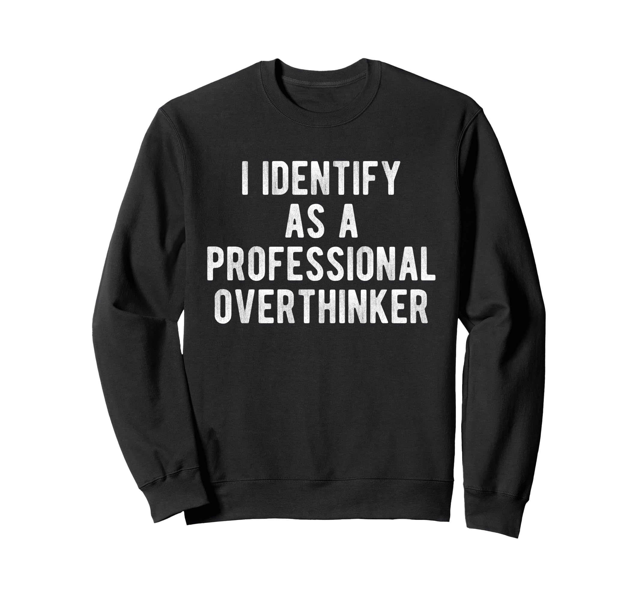 I Identify As Professional Sweatshirt - Casual Everyday Wear Men Women - T-Shirt, Sweatshirt, Hoodie