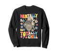 Funny Mentally Ill But Totally Chill Sweatshirt - Aesthetic Graphic Unisex - T-Shirt, Sweatshirt, Hoodie