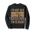 Old Biker Dad Motorcycle Im Not Old Im Sweatshirt - Graphic Print Men Women - T-Shirt, Sweatshirt, Hoodie