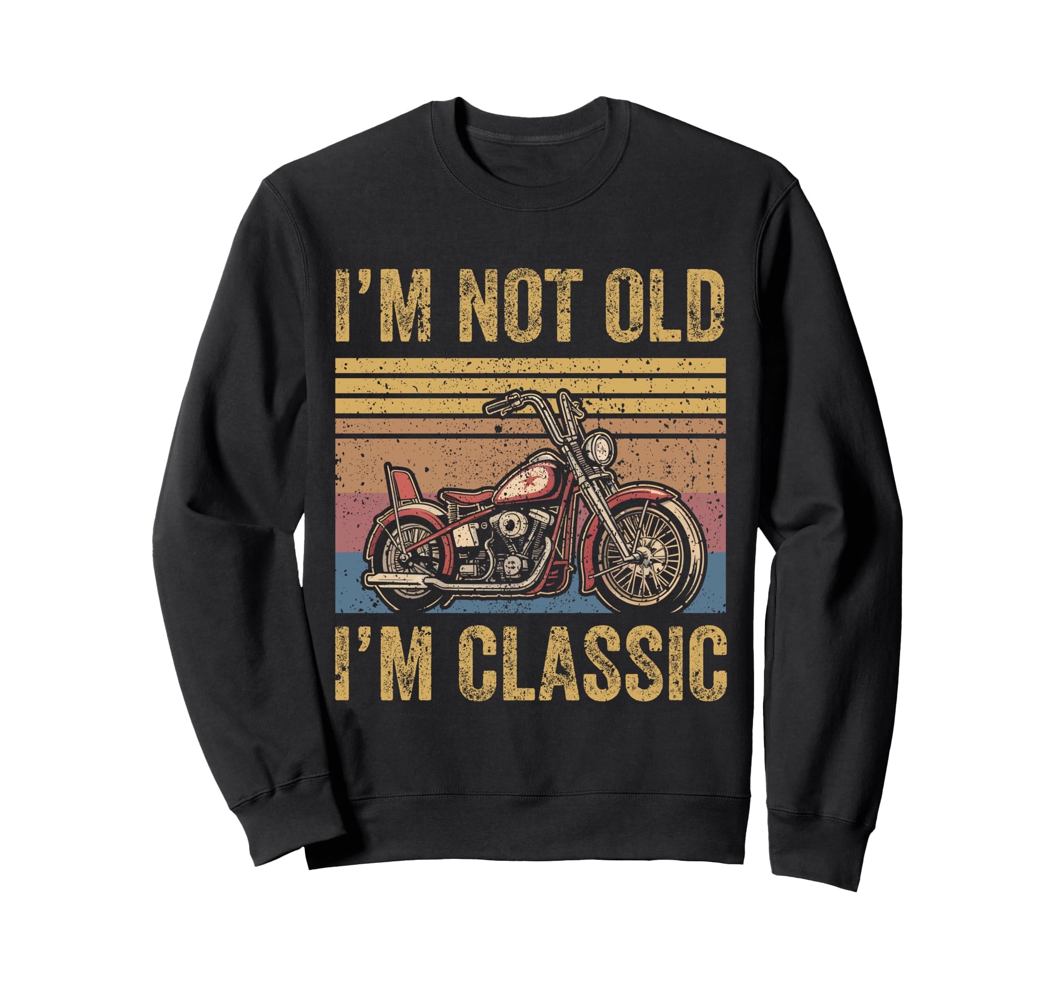 Old Biker Dad Motorcycle Im Not Old Im Sweatshirt - Graphic Print Men Women - T-Shirt, Sweatshirt, Hoodie