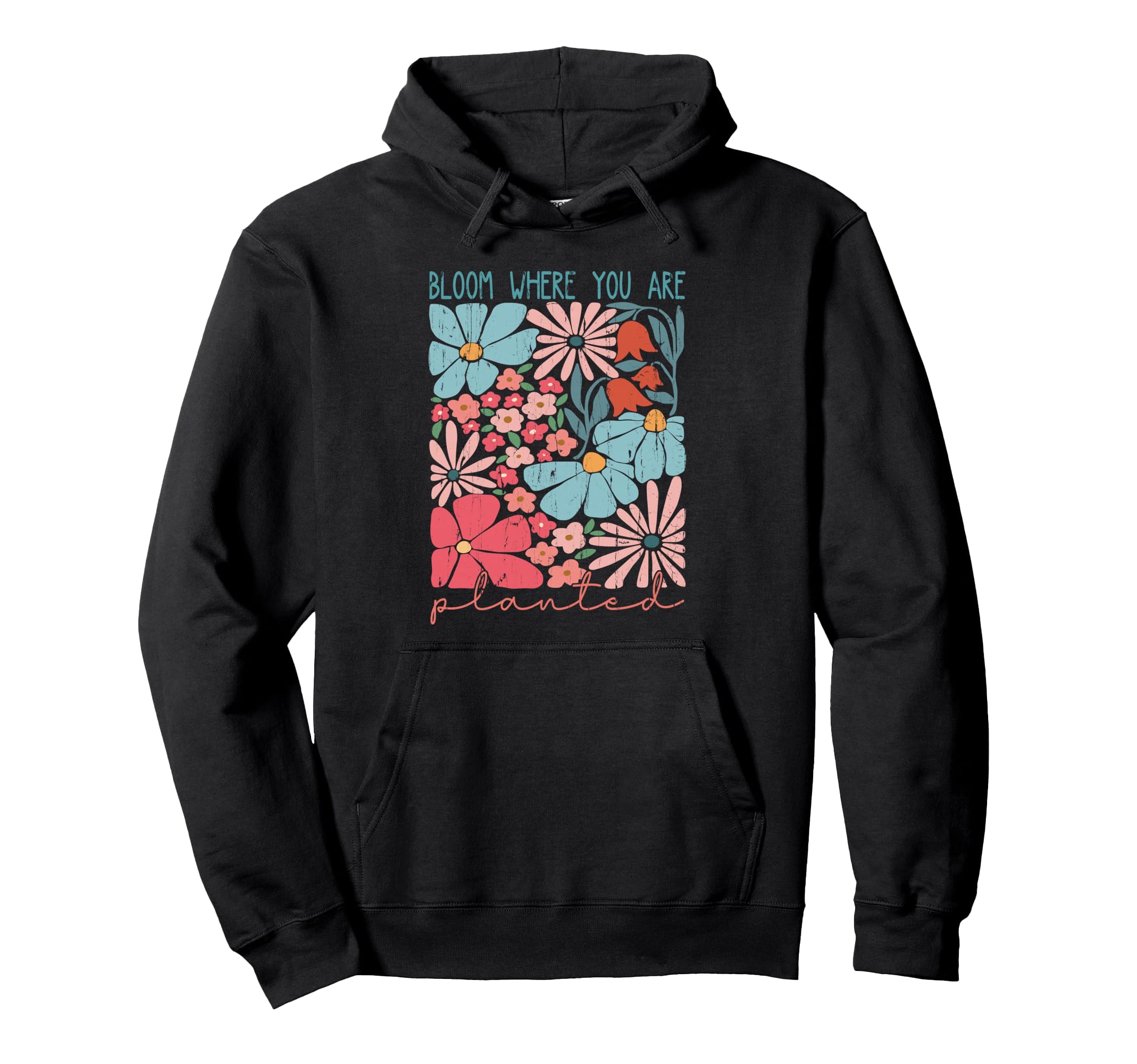 Bloom Where You Are Planted Floral Hoodie - Fun Novelty Design for Adults - T-Shirt, Sweatshirt, Hoodie