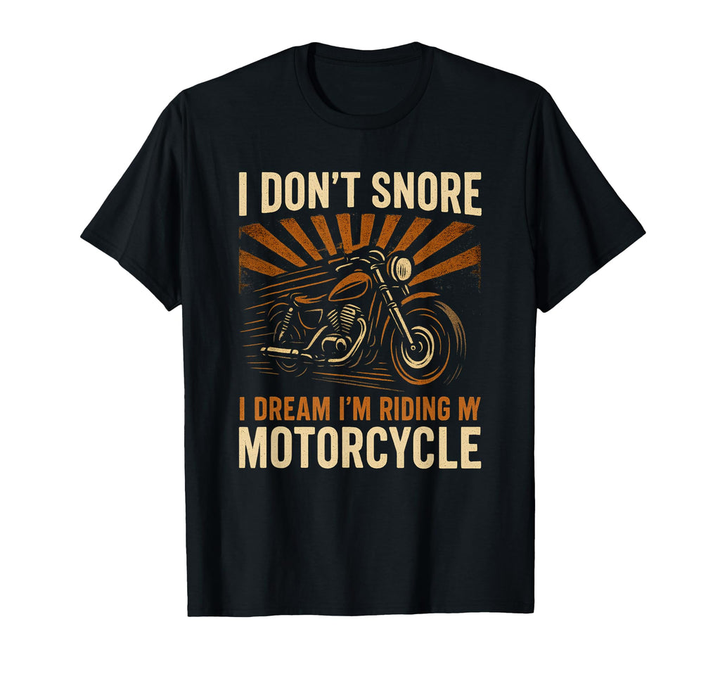 I Dont Snore I Dream Im Riding My T-Shirt - Novelty Apparel for Adults - T-Shirt, Sweatshirt, Hoodie