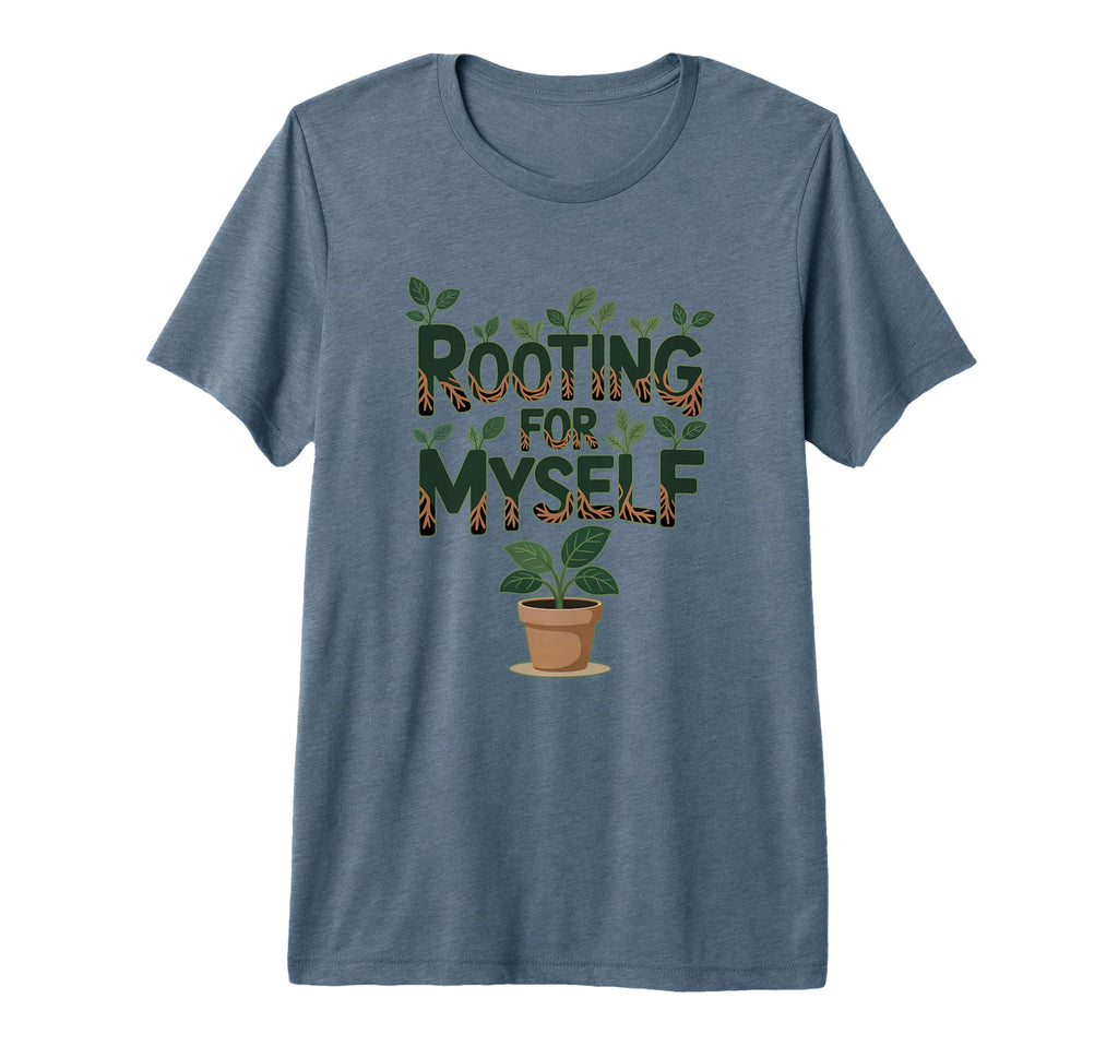 Rooting Myself Positive Self Care Plant T-Shirt - Graphic Print Unisex - T-Shirt, Sweatshirt, Hoodie