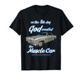8Th Day God Created 1967 Chevelle Muscle T-Shirt - Unique Graphic Unisex - T-Shirt, Sweatshirt, Hoodie
