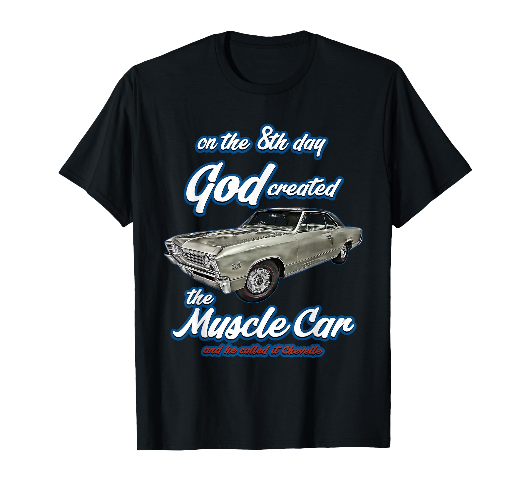8Th Day God Created 1967 Chevelle Muscle T-Shirt - Unique Graphic Unisex - T-Shirt, Sweatshirt, Hoodie