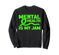 Mental Health My Jam Mental Health Sweatshirt - Aesthetic Graphic Unisex - T-Shirt, Sweatshirt, Hoodie