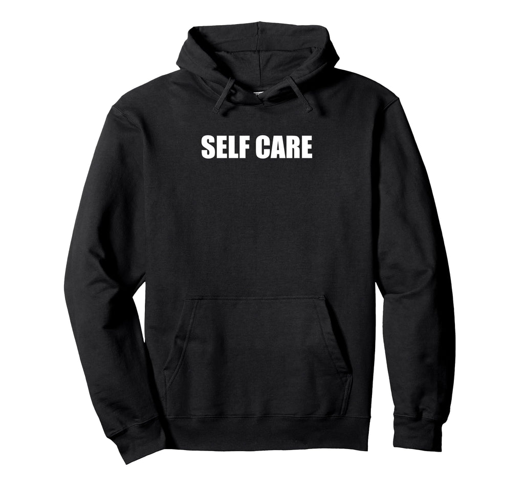 Self Care Hoodie - Fun Novelty Design for Adults - T-Shirt, Sweatshirt, Hoodie