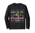 Hold Let Me Overthink This Anxiety T-Shirt - Unique Graphic Men Women - T-Shirt, Sweatshirt, Hoodie