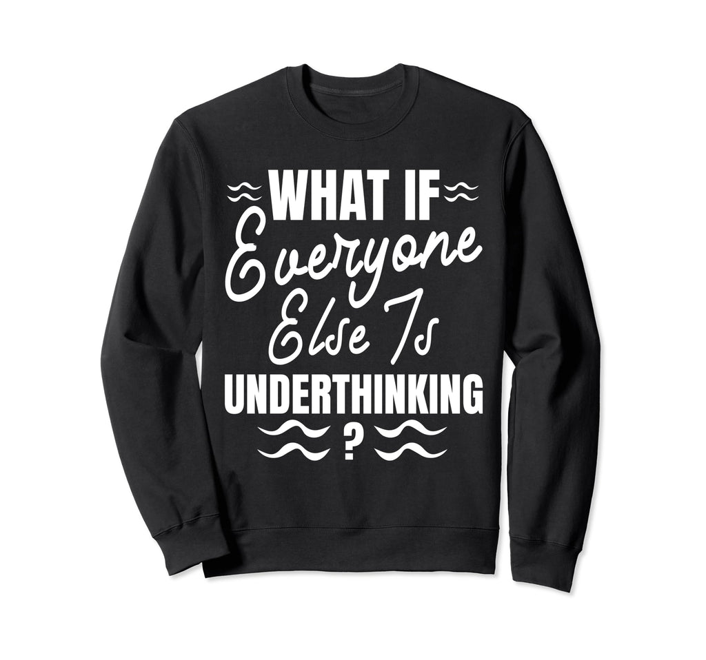 Funny Overthinker What If Sweatshirt - Aesthetic Graphic for Adults - T-Shirt, Sweatshirt, Hoodie