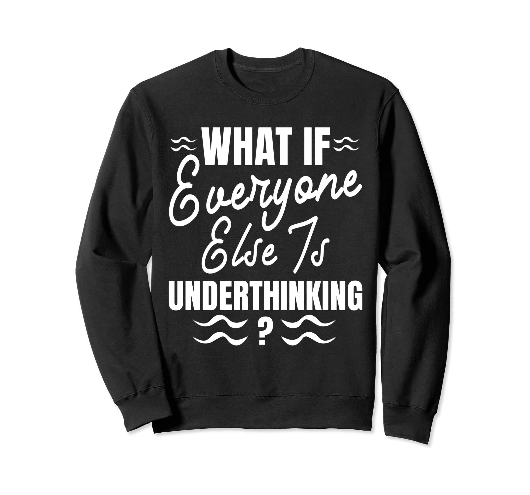 Funny Overthinker What If Sweatshirt - Aesthetic Graphic for Adults - T-Shirt, Sweatshirt, Hoodie