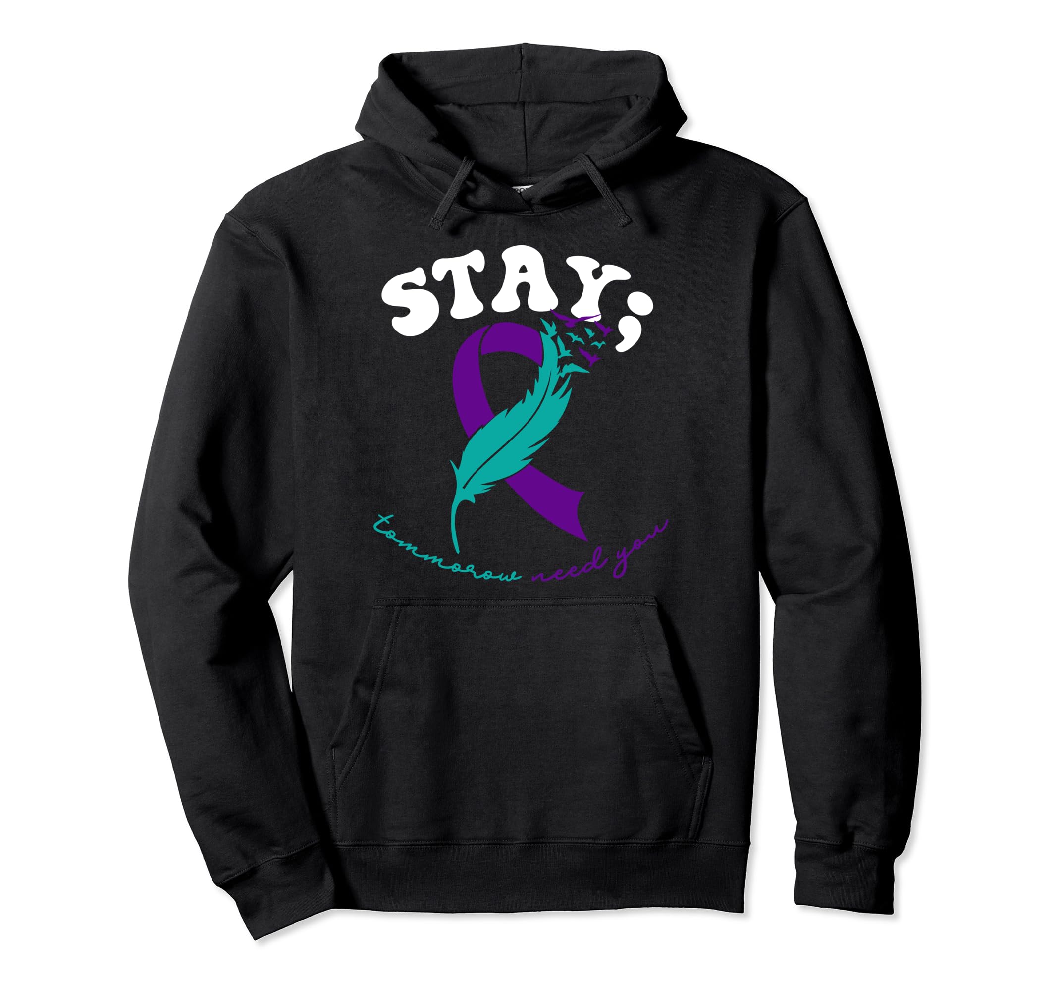 Stay Tomorrow Needs You Suicide Prevention Hoodie - Unique Graphic Unisex - T-Shirt, Sweatshirt, Hoodie