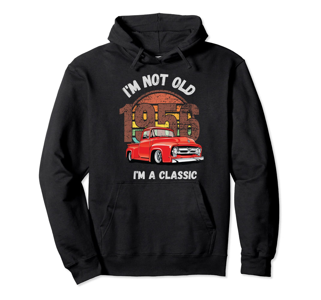 Im Not Old Im Funny Hot Rod Pick Up Hoodie - Fun Novelty Design Unisex - T-Shirt, Sweatshirt, Hoodie