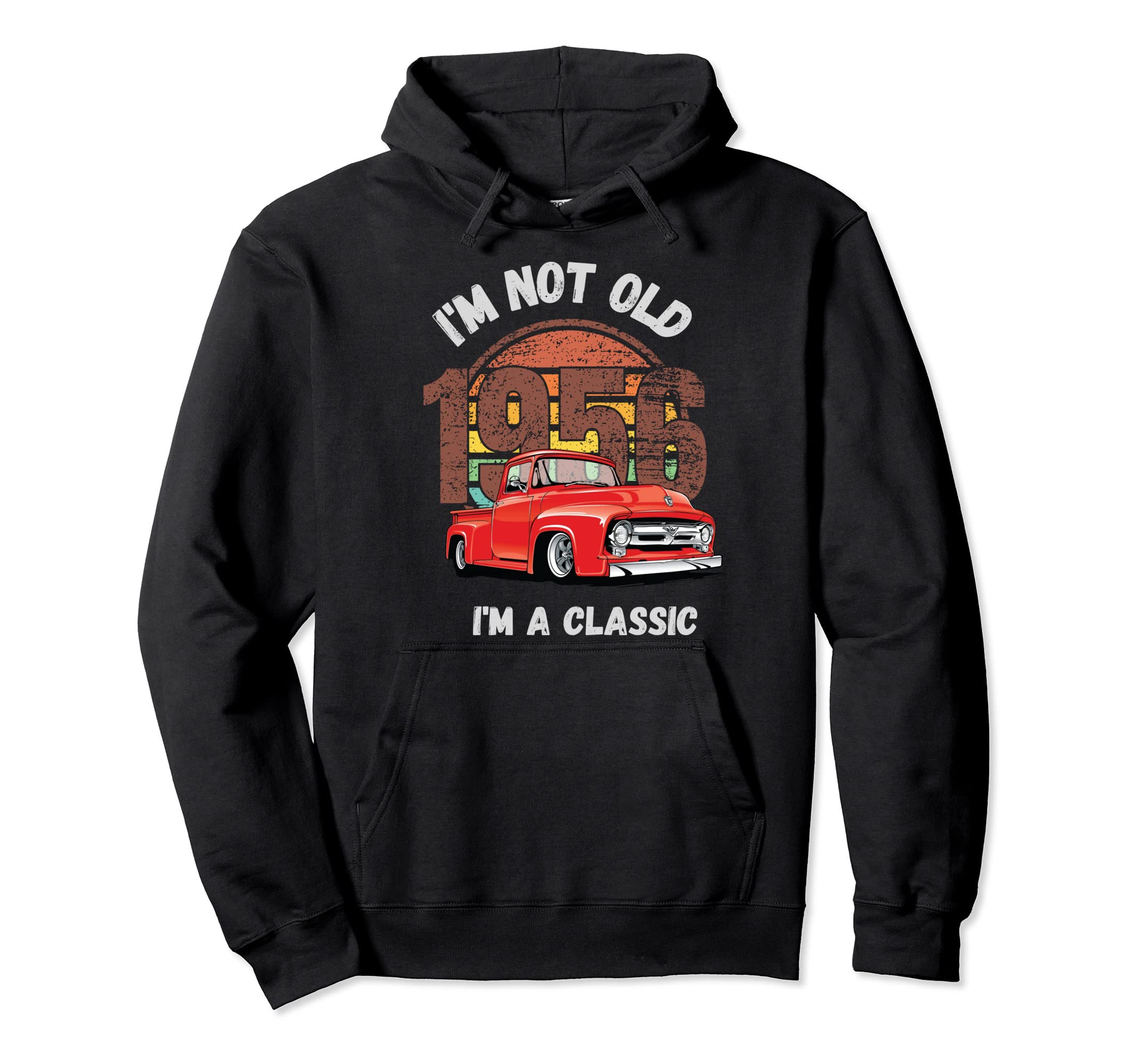 Im Not Old Im Funny Hot Rod Pick Up Hoodie - Fun Novelty Design Unisex - T-Shirt, Sweatshirt, Hoodie