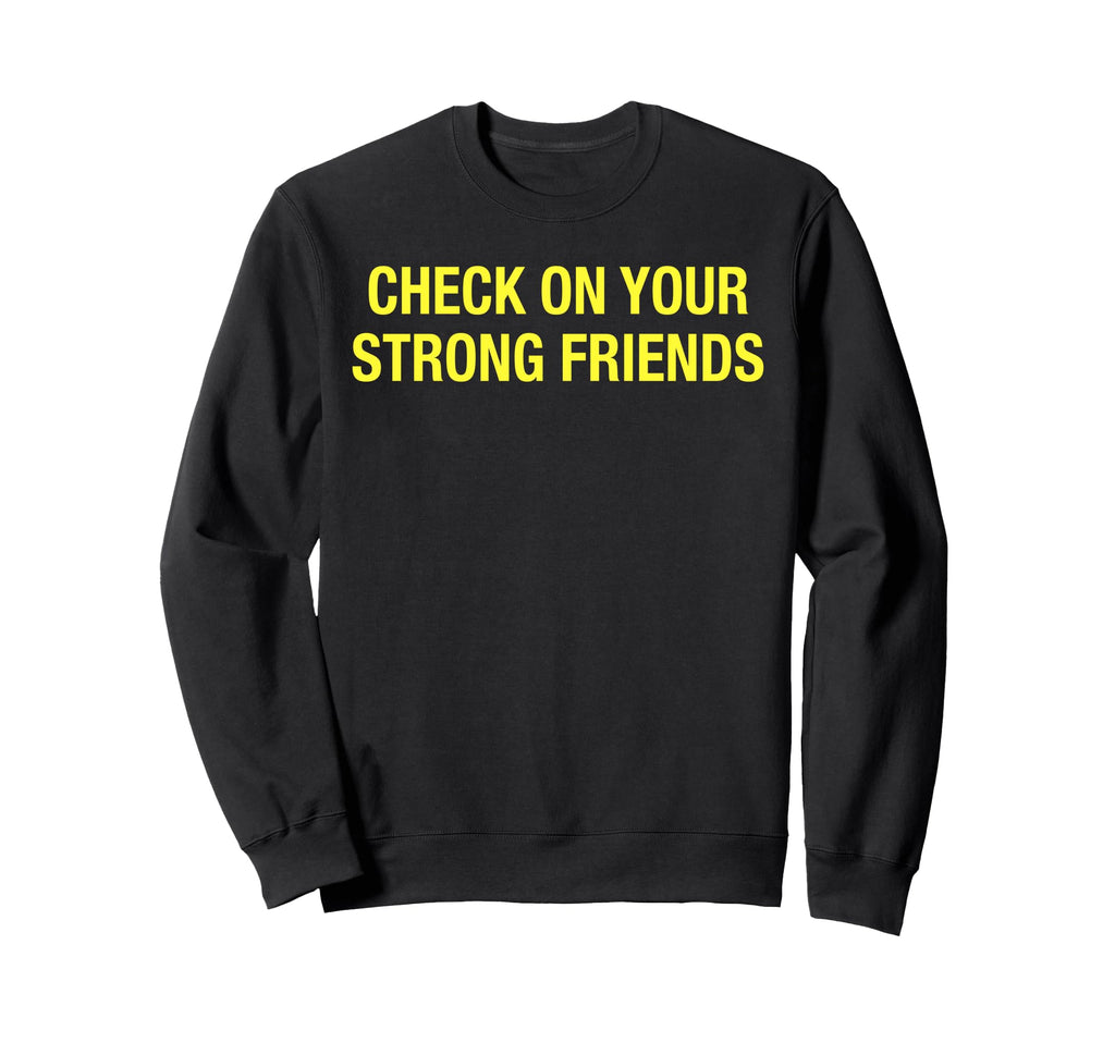 Check Your Strong Friends Mental Sweatshirt - Streetwear Style for Adults - T-Shirt, Sweatshirt, Hoodie