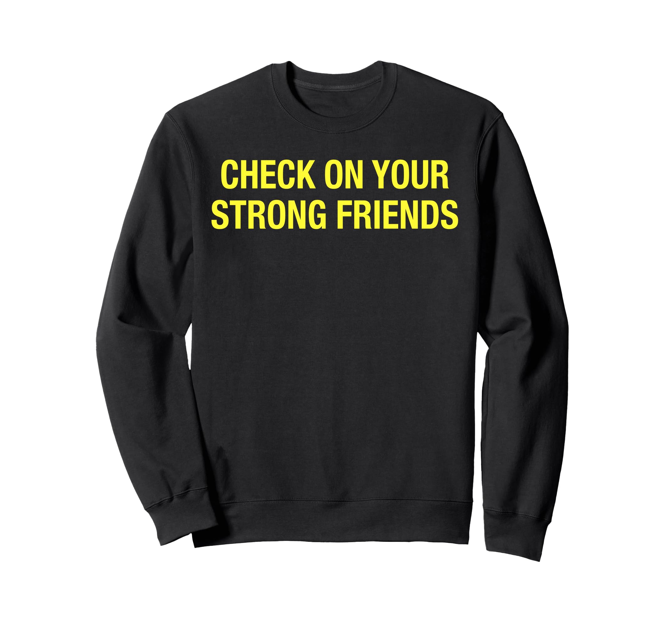 Check Your Strong Friends Mental Sweatshirt - Streetwear Style for Adults - T-Shirt, Sweatshirt, Hoodie