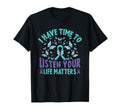 I Have Time To Listen Life Matters T-Shirt - Streetwear Style Men Women - T-Shirt, Sweatshirt, Hoodie