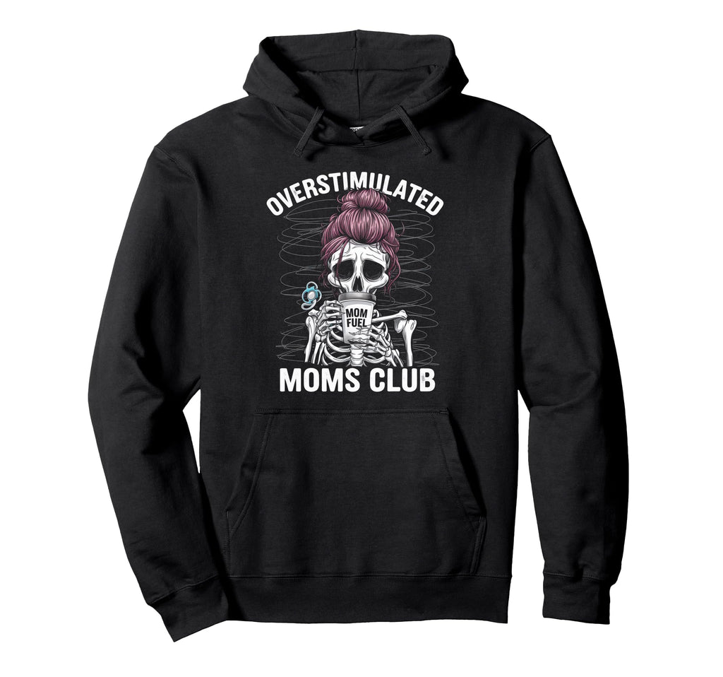 Overstimulated Moms Club Mom Hoodie - Casual Everyday Wear Unisex - T-Shirt, Sweatshirt, Hoodie
