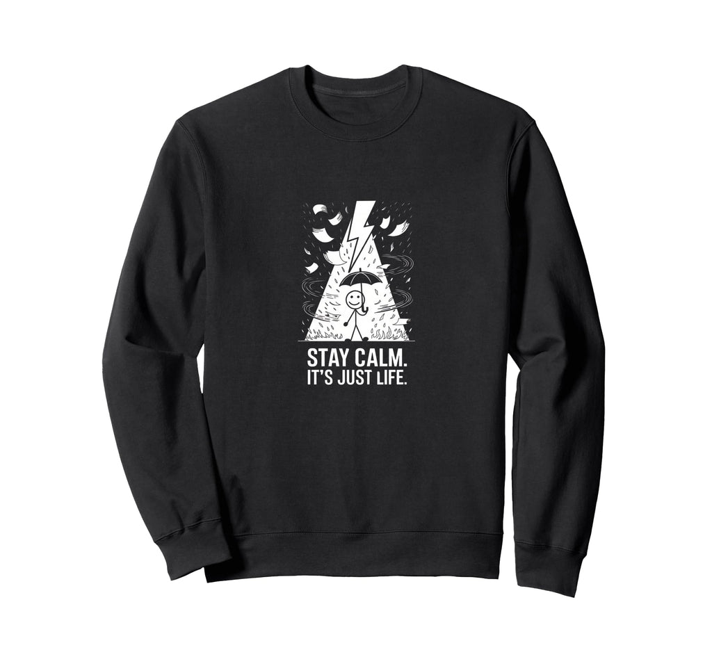 Stay Calm Its Just Life Funny Chaotic Sweatshirt - Trendy Graphic Unisex - T-Shirt, Sweatshirt, Hoodie