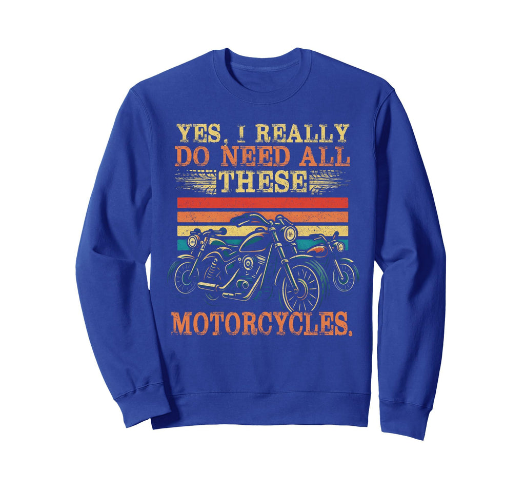 Yes I Really Do Need All These Sweatshirt - Novelty Apparel Unisex - T-Shirt, Sweatshirt, Hoodie