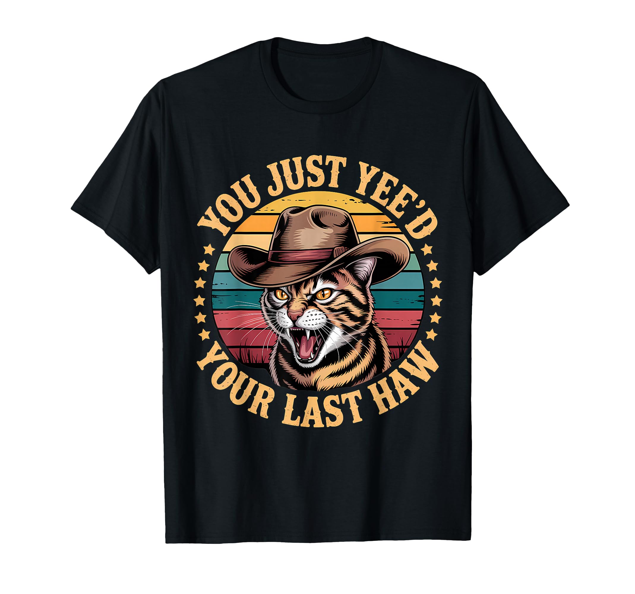 You Just Yeed Your Last Haw Funny T-Shirt - Novelty Apparel Men Women - T-Shirt, Sweatshirt, Hoodie
