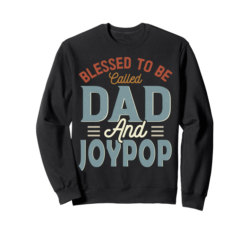 Blessed To Be Called Dad And Joypop Sweatshirt - Novelty Apparel Unisex - T-Shirt, Sweatshirt, Hoodie