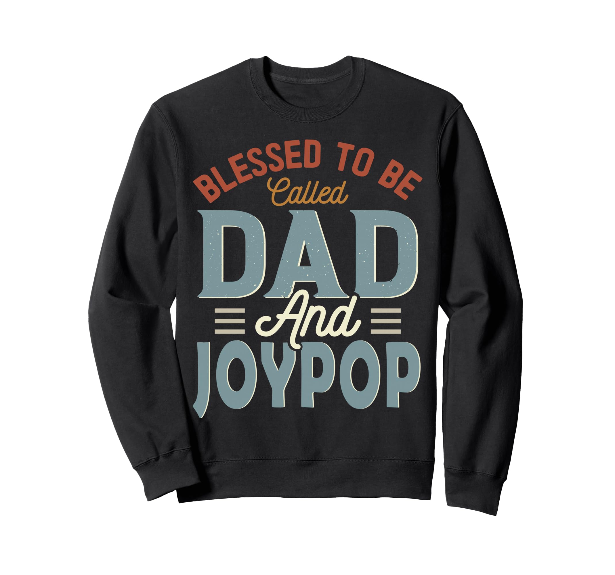Blessed To Be Called Dad And Joypop Sweatshirt - Novelty Apparel Unisex - T-Shirt, Sweatshirt, Hoodie