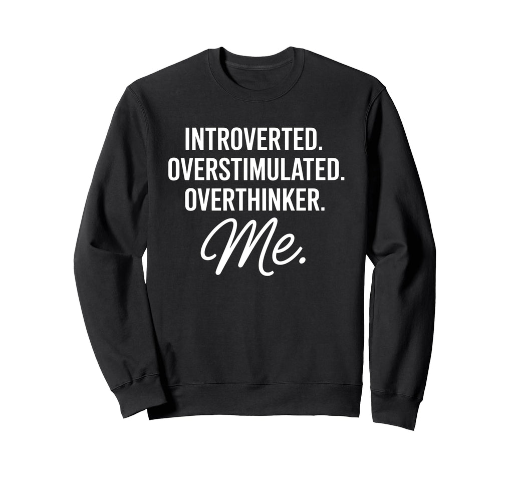 Introverted Overstimulated Sweatshirt - Novelty Apparel Men Women - T-Shirt, Sweatshirt, Hoodie