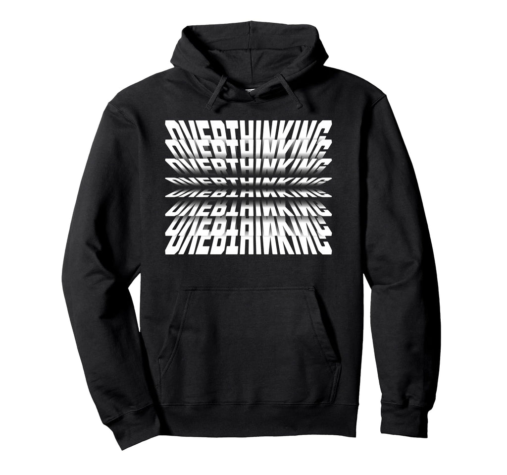 Funny Anxiety Overthinking 3D Typography Hoodie - Unique Graphic Men Women - T-Shirt, Sweatshirt, Hoodie