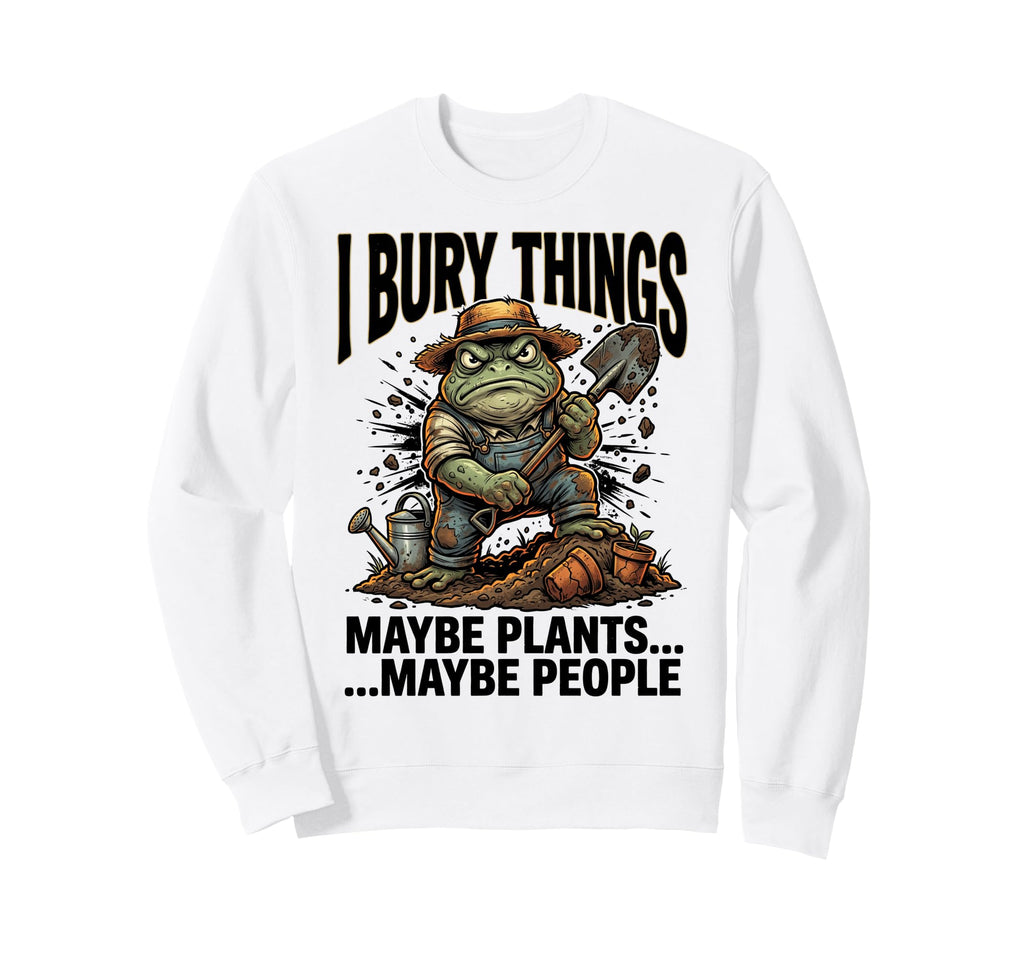 Funny Toad Gardener I Bury Things Sweatshirt - Streetwear Style for Adults - T-Shirt, Sweatshirt, Hoodie