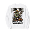 Funny Toad Gardener I Bury Things Sweatshirt - Streetwear Style for Adults - T-Shirt, Sweatshirt, Hoodie