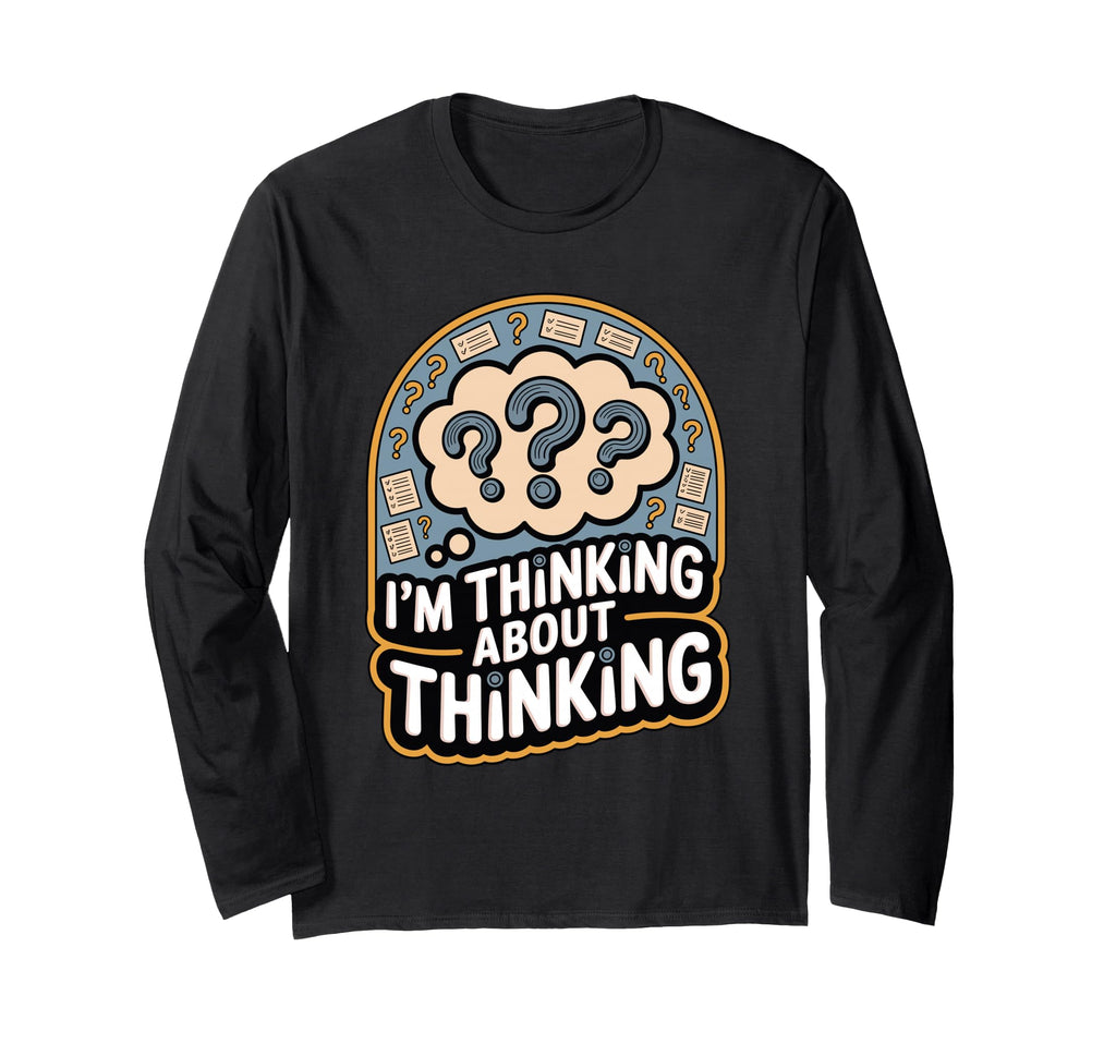 Im Thinking About Thinking Funny T-Shirt - Streetwear Style for Adults - T-Shirt, Sweatshirt, Hoodie