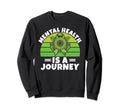 Mental Health Is Journey Mental Health Sweatshirt - Custom Art Print Unisex - T-Shirt, Sweatshirt, Hoodie