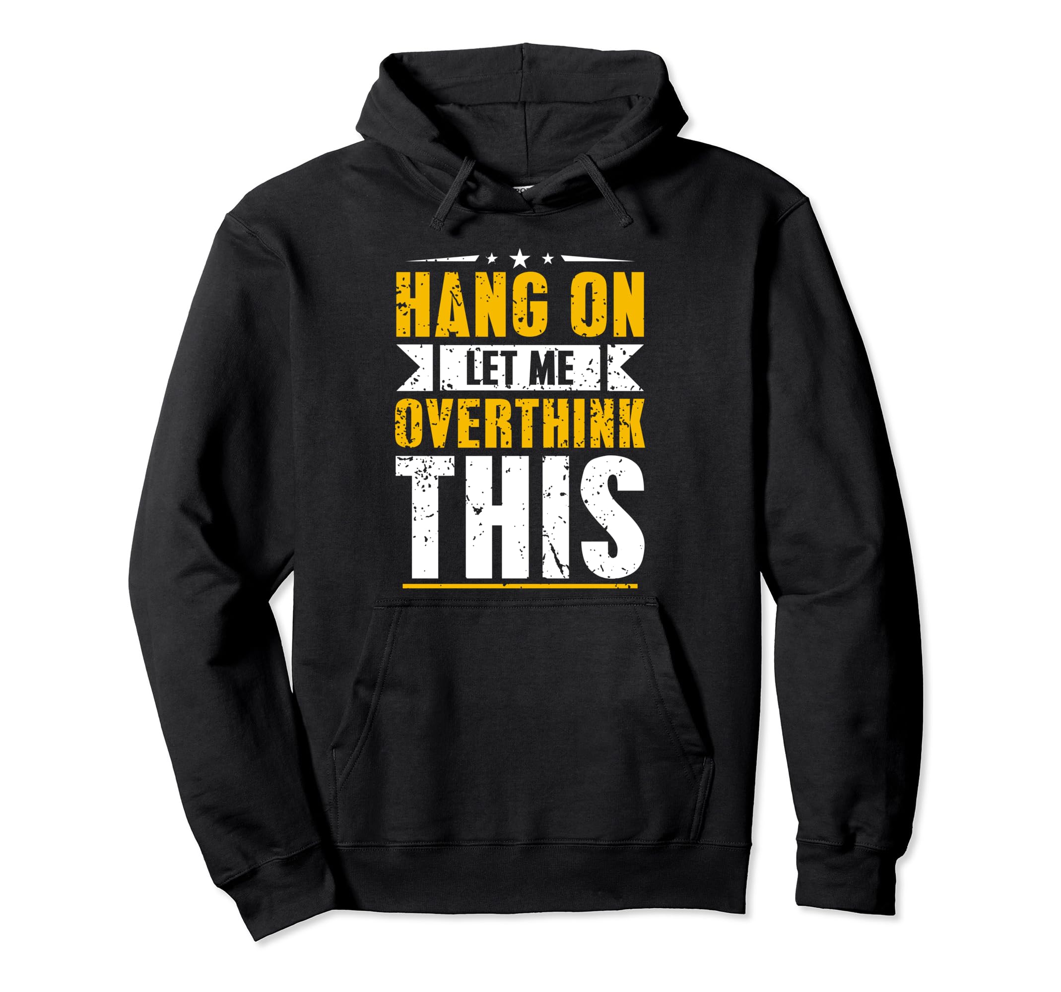 Hang Let Me Overthink This Funny Hoodie - Graphic Print for Adults - T-Shirt, Sweatshirt, Hoodie