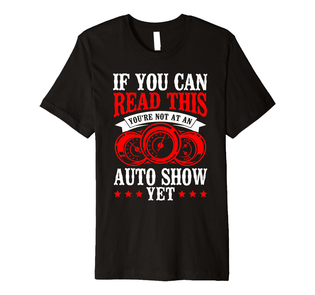 If You Can Read This Youre Not Auto Show T-Shirt - Streetwear Style Unisex - T-Shirt, Sweatshirt, Hoodie