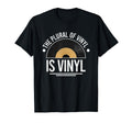 Plural Vinyl Is Vinyl Records Dj Lp T-Shirt - Fun Novelty Design Unisex - T-Shirt, Sweatshirt, Hoodie