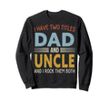 I Have Two Titles Dad And Uncle Sweatshirt - Aesthetic Graphic Men Women - T-Shirt, Sweatshirt, Hoodie