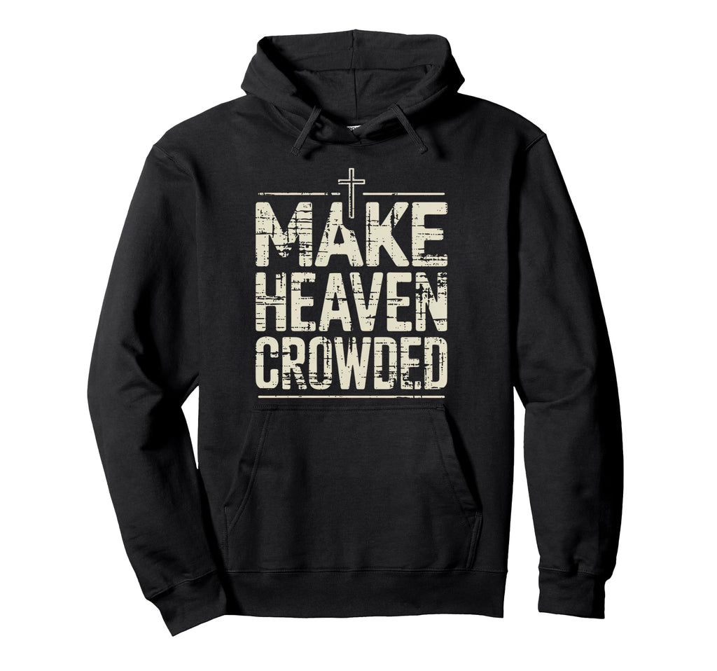 Inspired Christian Make Heaven Crowded Hoodie - Novelty Apparel Men Women - T-Shirt, Sweatshirt, Hoodie