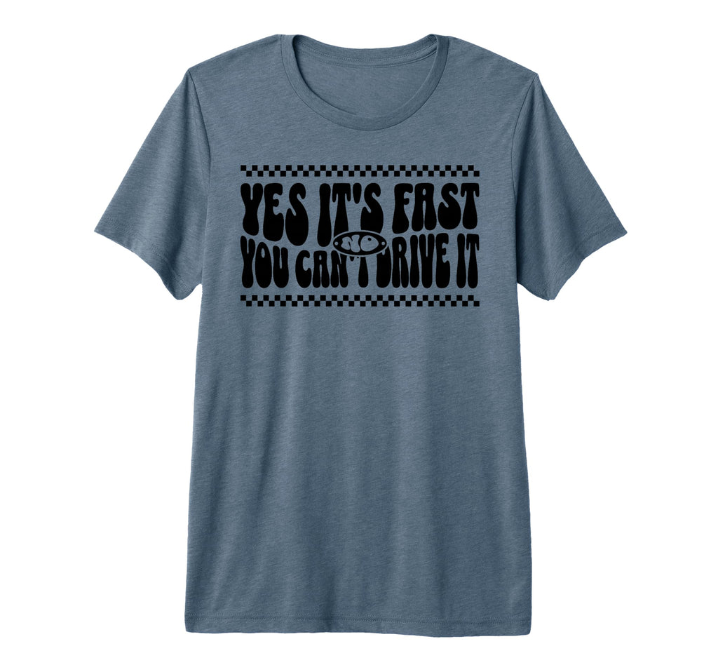 Yes Its Fast No You Cant Drive It Funny Car T-Shirt - Graphic Print Unisex - T-Shirt, Sweatshirt, Hoodie