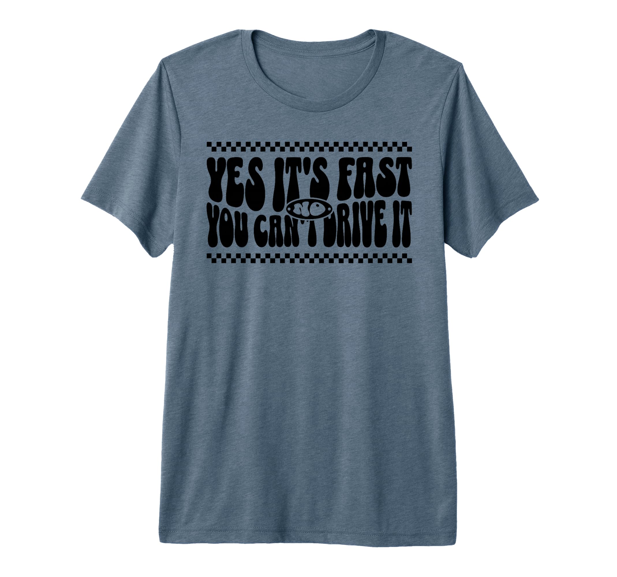 Yes Its Fast No You Cant Drive It Funny Car T-Shirt - Graphic Print Unisex - T-Shirt, Sweatshirt, Hoodie