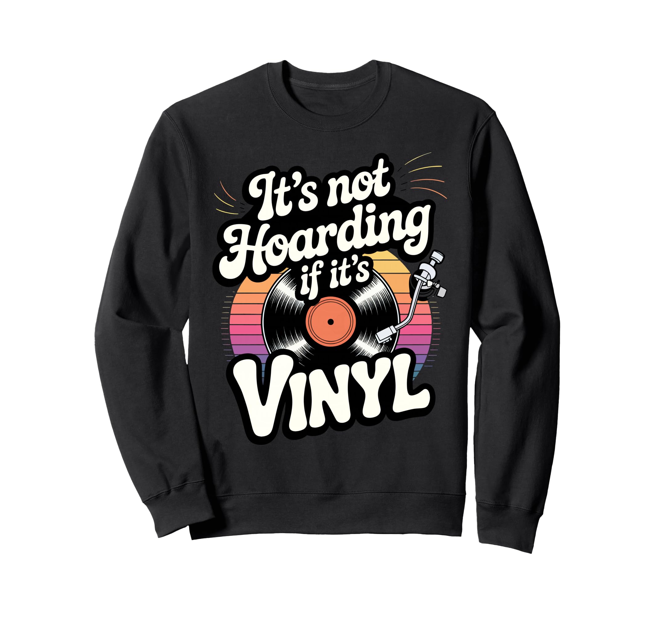 Its Not Hoarding If Its Vinyl Sweatshirt - Streetwear Style Unisex - T-Shirt, Sweatshirt, Hoodie