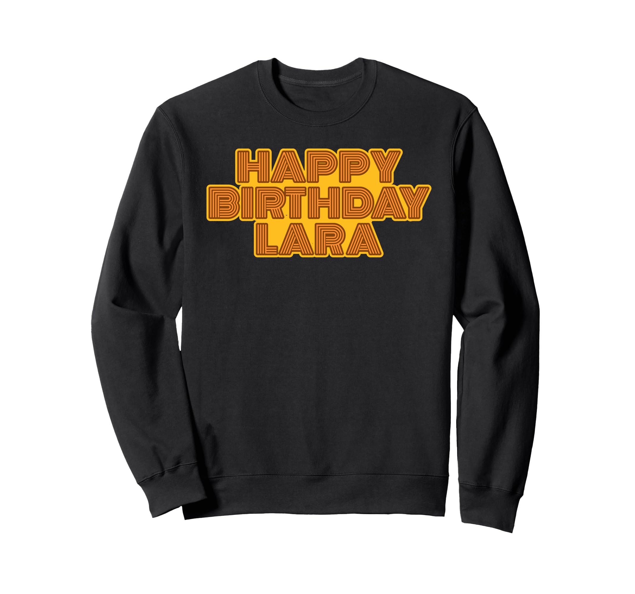 Happy Birthday Lara Personalized Sweatshirt - Aesthetic Graphic Men Women - T-Shirt, Sweatshirt, Hoodie