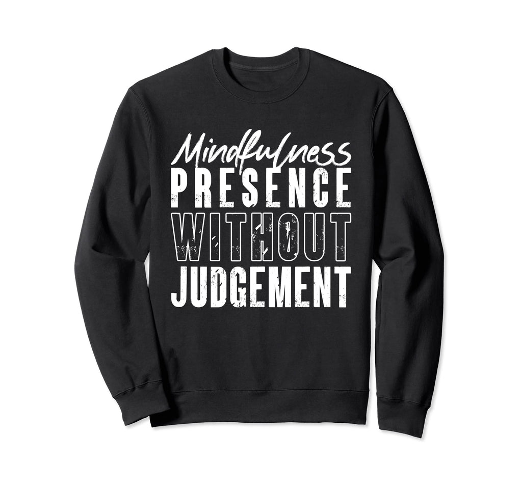 Mindfulness Presence Without Sweatshirt - Novelty Apparel for Adults - T-Shirt, Sweatshirt, Hoodie
