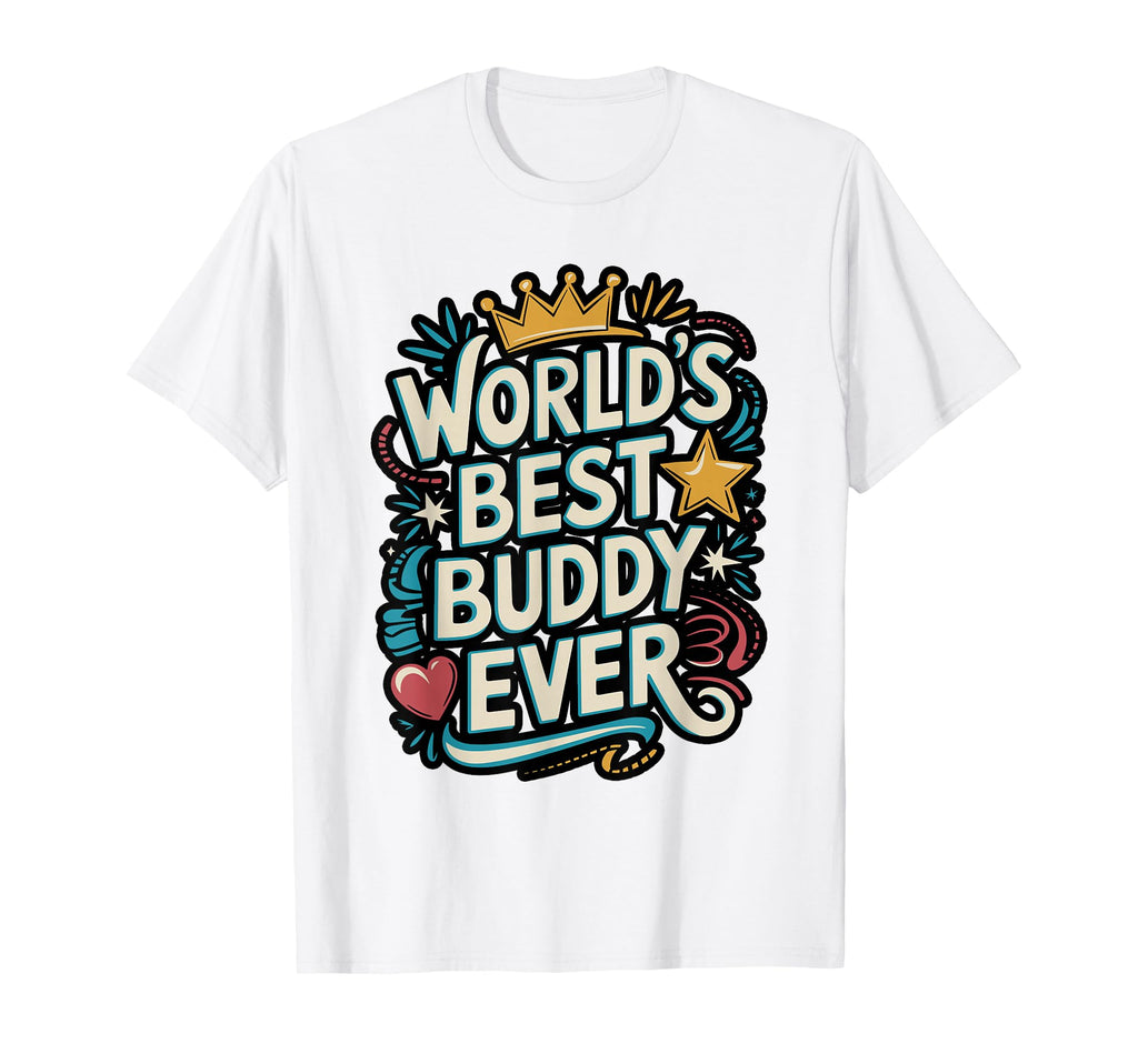Worlds Best Buddy Ever Typography T-Shirt - Novelty Apparel Men Women - T-Shirt, Sweatshirt, Hoodie