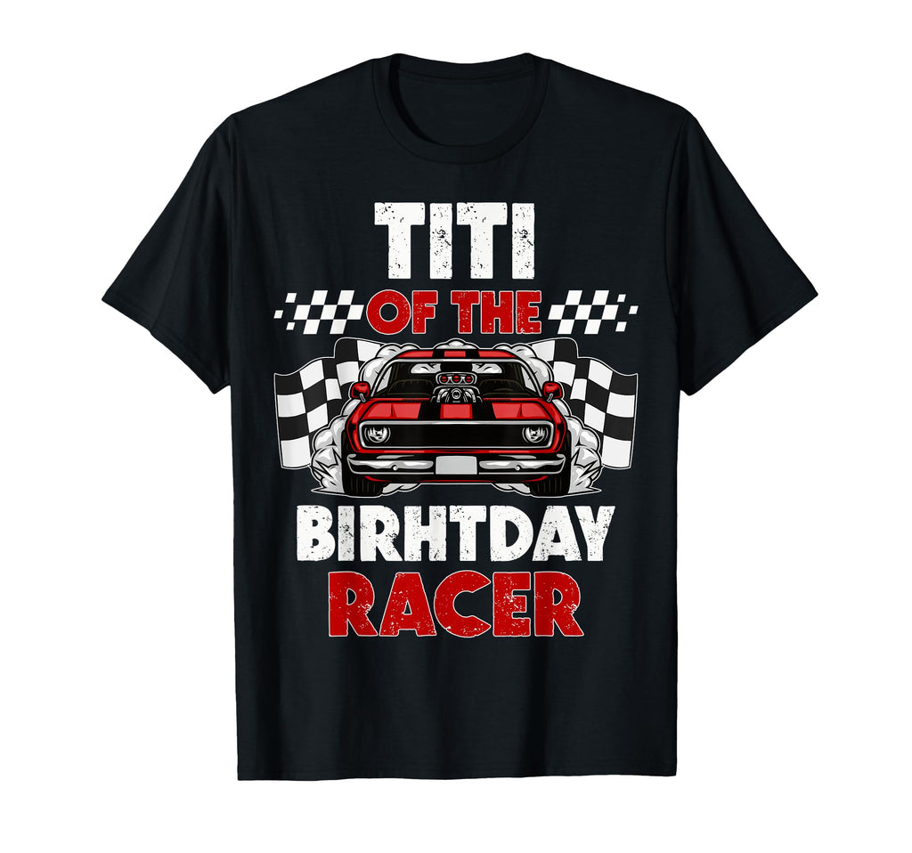 Titi Birthday Racer Race Car Party T-Shirt - Trendy Graphic for Adults - T-Shirt, Sweatshirt, Hoodie