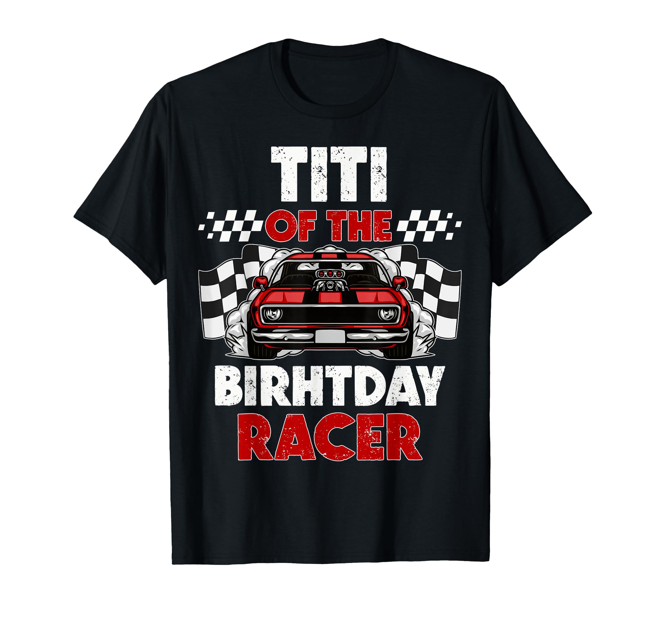 Titi Birthday Racer Race Car Party T-Shirt - Trendy Graphic for Adults - T-Shirt, Sweatshirt, Hoodie
