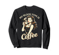 My Blood Type Is Coffee Pin Up Sweatshirt - Streetwear Style Men Women - T-Shirt, Sweatshirt, Hoodie